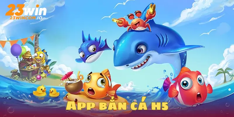 App bắn cá H5