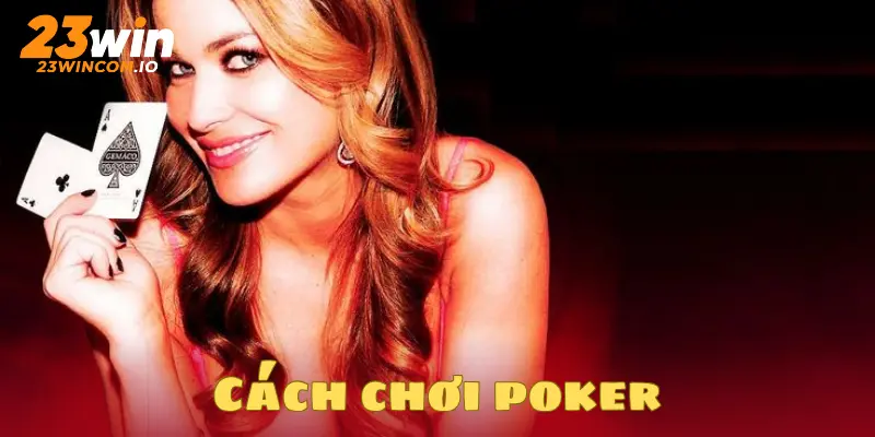 Cách chơi Poker là gì?