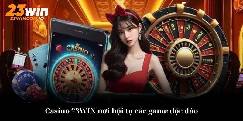 Casino 23WIN hãy trang bị mẹo chơi hiệu quả