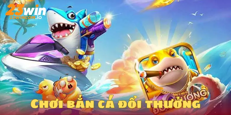 Bắn Cá Đổi Thưởng