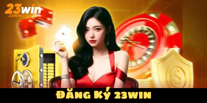 Đăng ký 23WIN với các bước vô cùng đơn giản