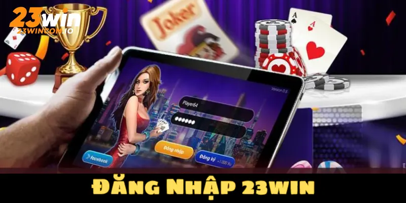 Đăng nhập 23WIN để có những trải nghiệm phong phú