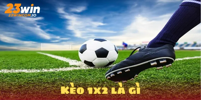Kèo 1x2 là gì