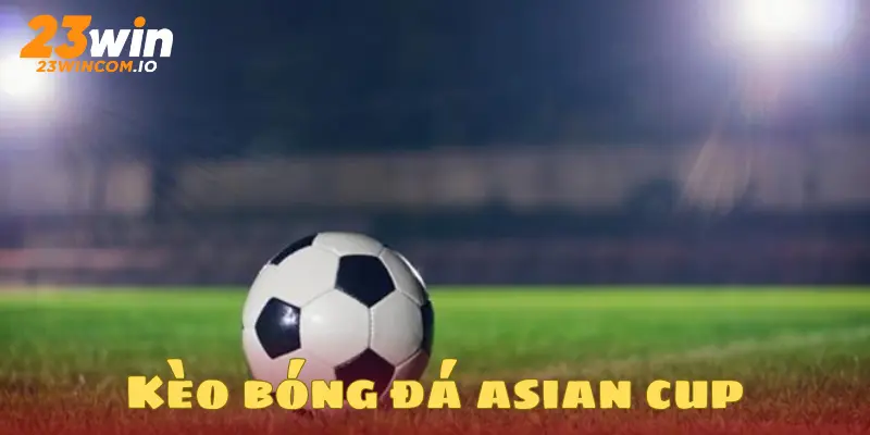 Kèo bóng đá asian cup