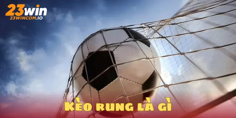 Kèo rung là gì