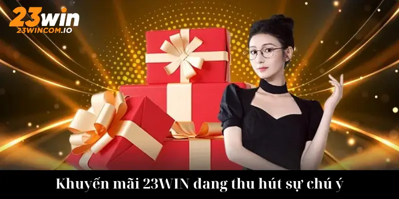 Khuyến mãi 23WIN đang thu hút sự chú ý