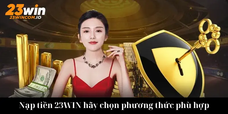 Nạp tiền 23WIN với nhiều phương tiện khác nhau
